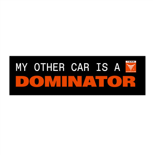 MY OTHER CAR IS A DOMINATOR BUMPER STICKER - Never Stop Chasing