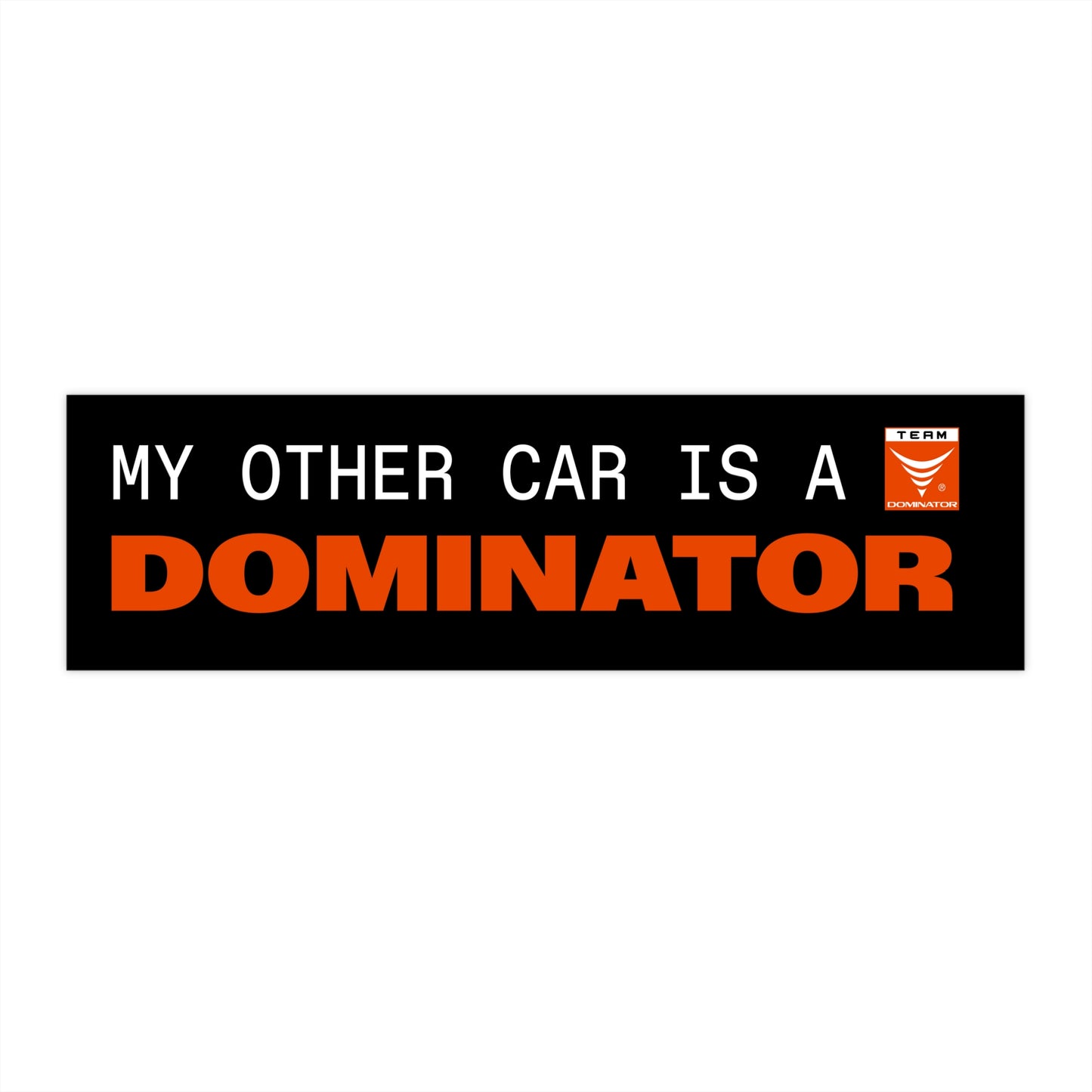 MY OTHER CAR IS A DOMINATOR BUMPER STICKER - Never Stop Chasing