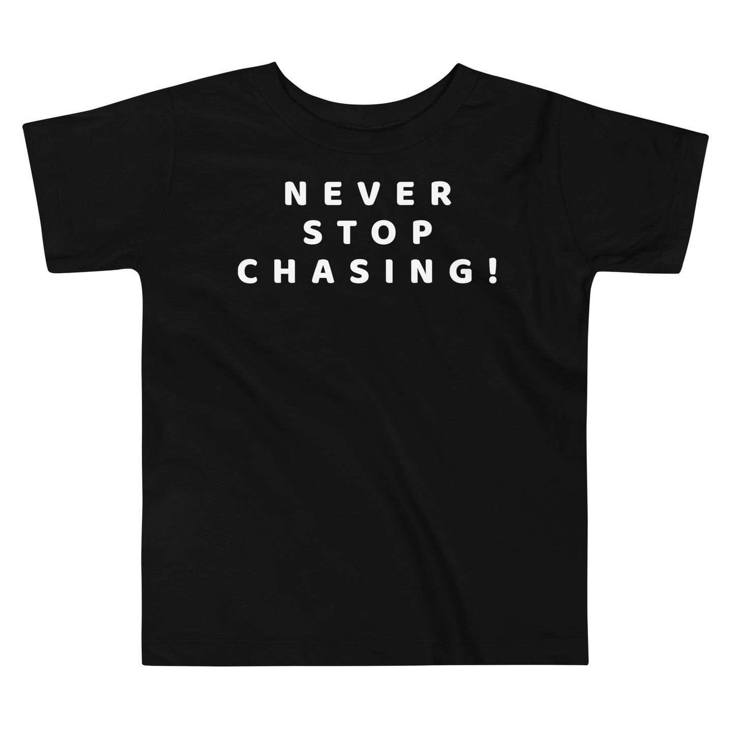 Never Stop Chasing! Toddler Tee