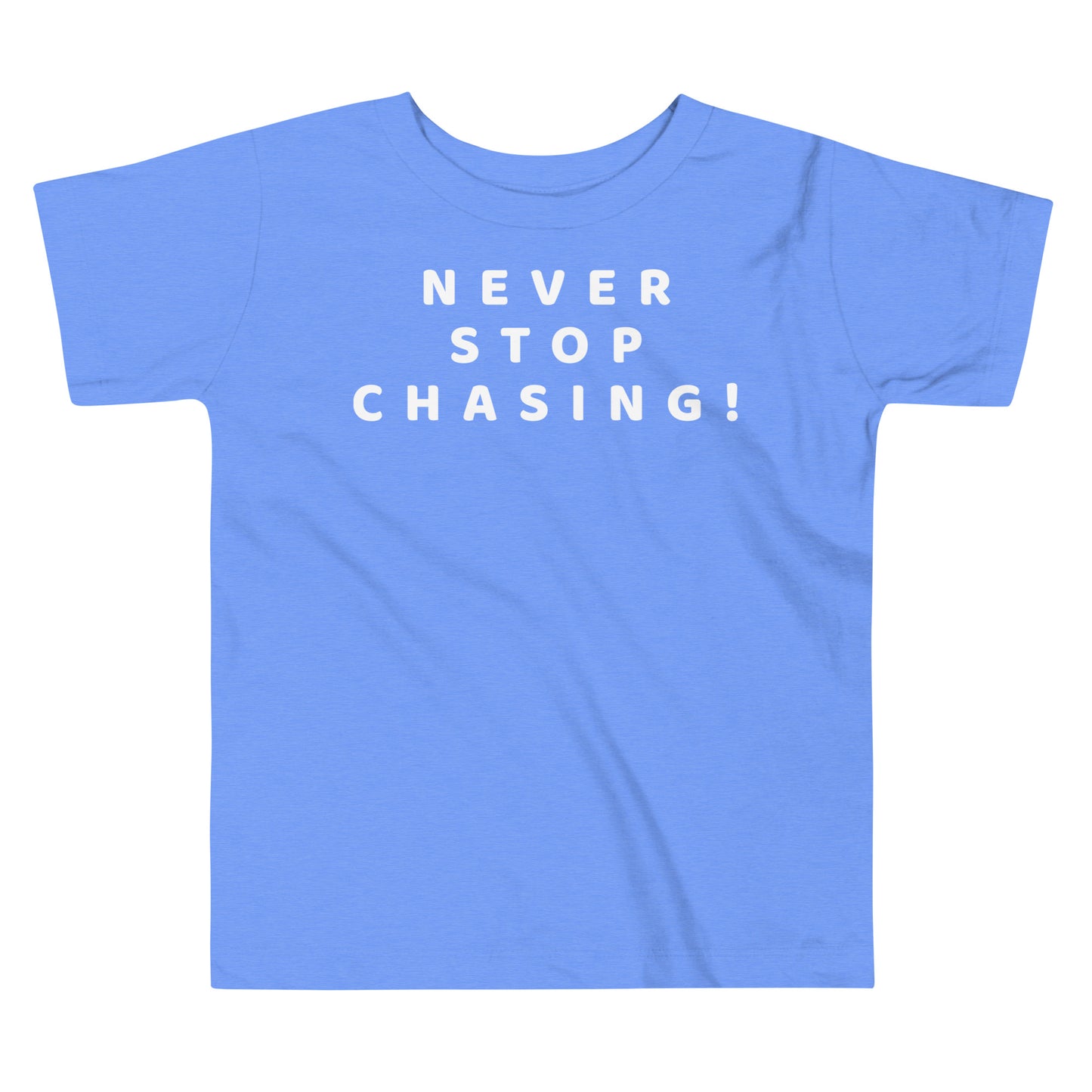 Never Stop Chasing! Toddler Tee