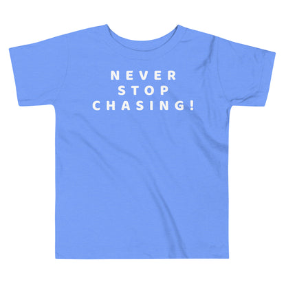 Never Stop Chasing! Toddler Tee