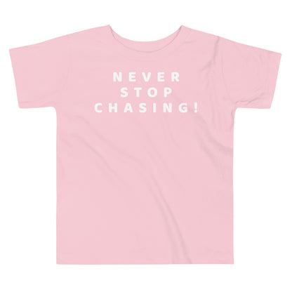 Never Stop Chasing! Toddler Tee