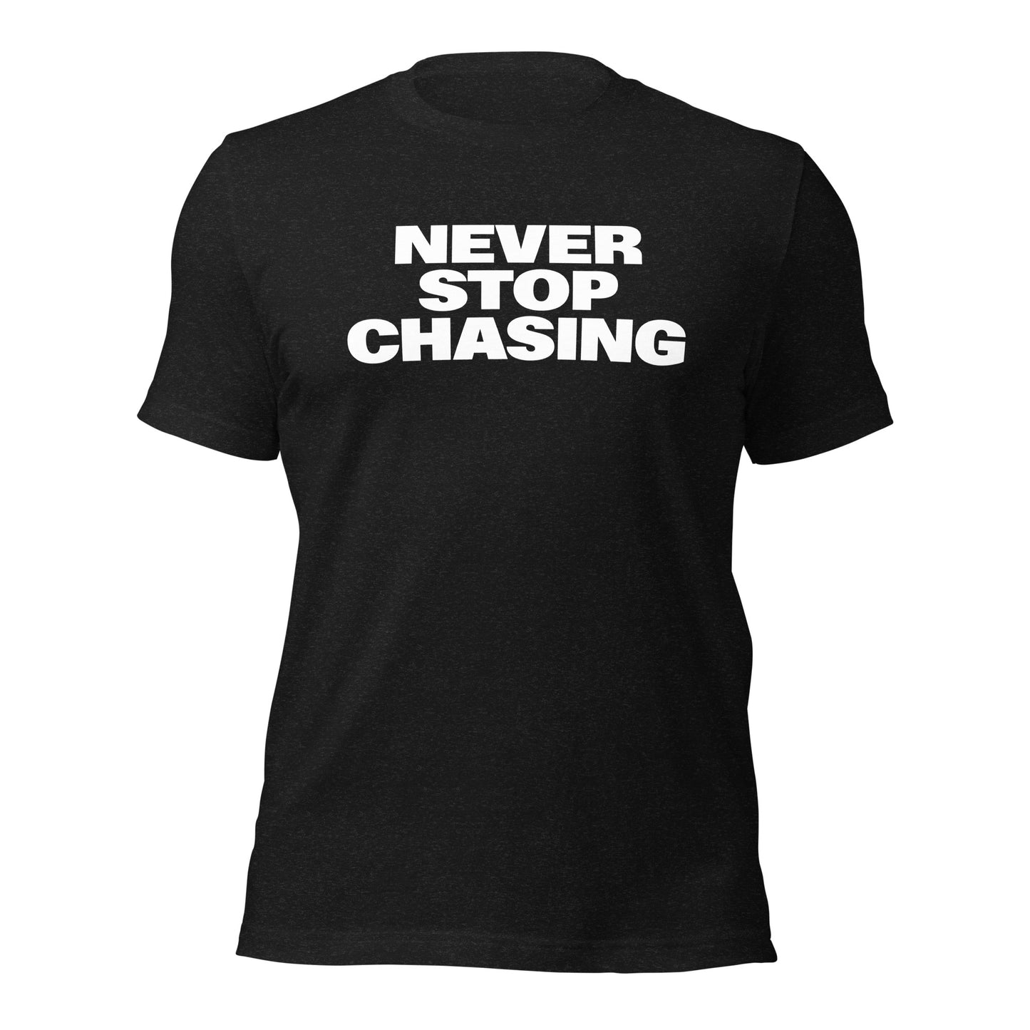 Never Stop Chasing Bold Tee