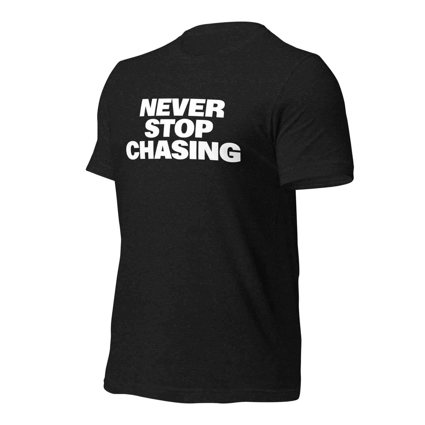 Never Stop Chasing Bold Tee