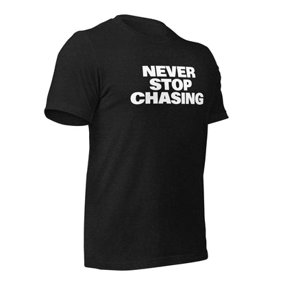 Never Stop Chasing Bold Tee